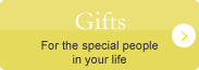 Gifts - For the special people in your life